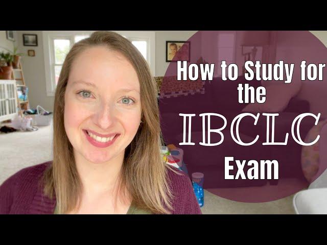 How to Study for the IBCLC Exam!