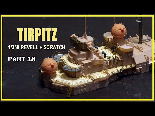 1/350 Tirpitz (Revell + Scratch Build) Build part 18