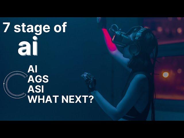 The 7 Stages of AI !