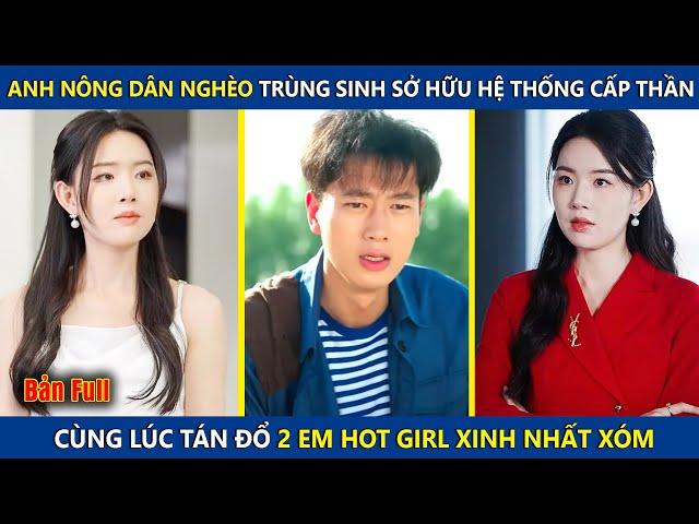 Anh Nông Dân Nghèo Trùng Sinh Sở Hữu Hệ Thống Cấp Thần, Cùng Lúc Tán Đổ 2 Em Hot Girl Xinh Nhất Xóm