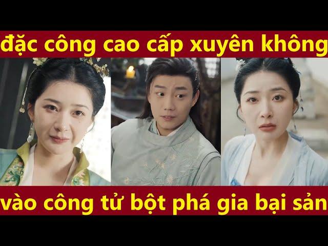 đặc công cao cấp xuyên không vào công tử bột phá gia bại sản, phim xuyên không