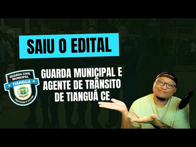 SAIU O EDITAL AGENTE DE TRÂNSITO E GUARDA MUNICIPAL DE TIANGUÁ CE