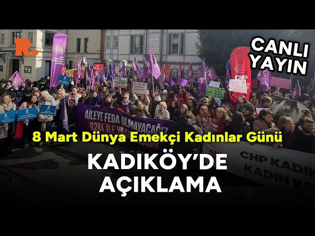 8 Mart Dünya Emekçi Kadınlar Günü: Kadınlar Kadıköy'de #CANLI