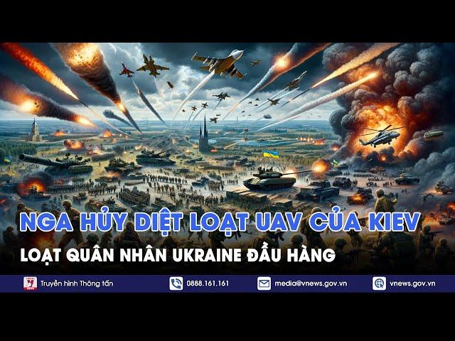 Nga tấn công “hủy diệt” hơn 400 UAV của Ukraine, loạt quân nhân đầu hàng - Vnews