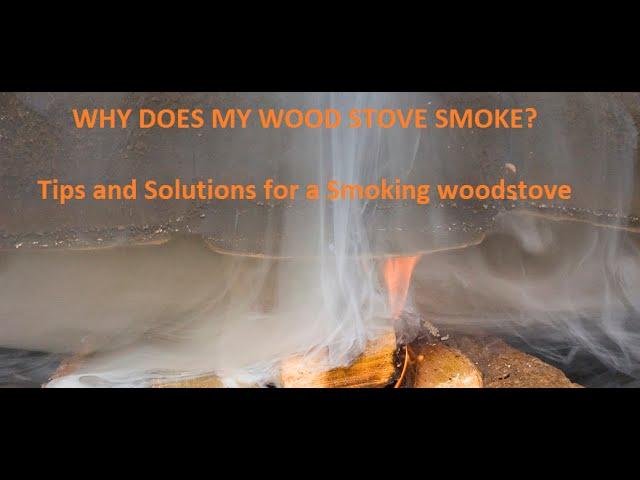 Why Is My Woodstove Smoking Back Into My Home?