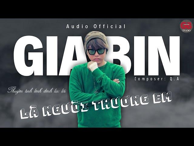 GIA BIN - LÀ NGƯỜI THƯƠNG EM - (Audio Lyric Official) Nhạc Ballad buồn