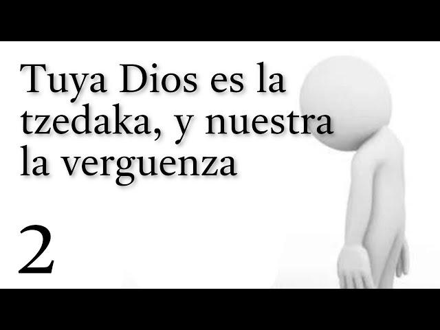 Tuya Dios es la tzedaka, y nuestra es la verguenza - 2