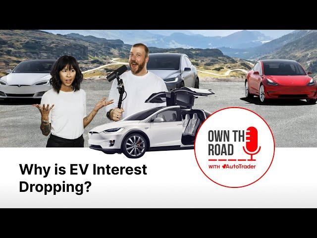 Own the Road with AutoTrader, Episode 54: Why is EV Interest Dropping?