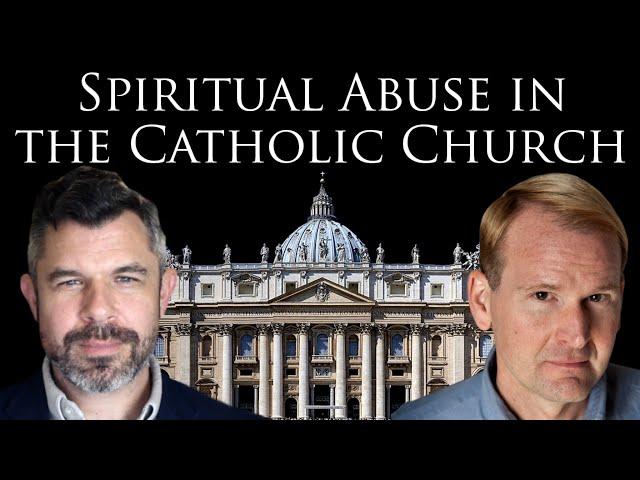 Spiritual Abuse in the Catholic Church with Joseph Sciambra and Dr. Taylor Marshall