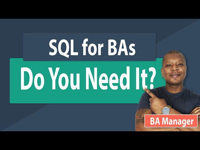 Understanding SQL for Business Analysts - When do you need it?