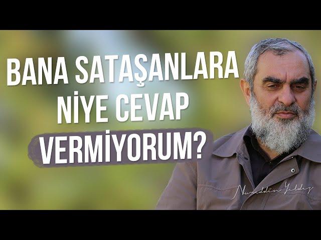 BANA SATAŞANLARA NİYE CEVAP VERMİYORUM? | Nureddin Yıldız