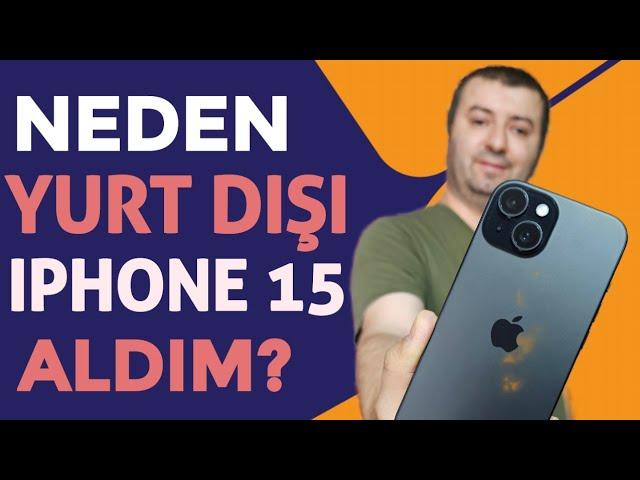 Neden Yurt Dışı IPHONE 15 Aldım? Alırken Kullanırken Nelere Dikkat Edilmeli?