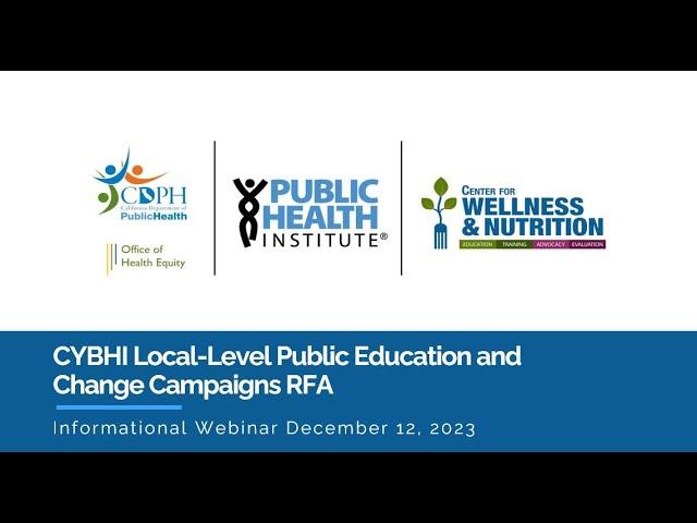 CDPH, OHE CYBHI Local-Level Public Education and Change Campaigns RFA Webinar 12/12/2023