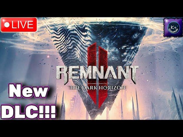  LIVE | REMNANT 2  - NEW DLC!!!! Let's GOOOO!!