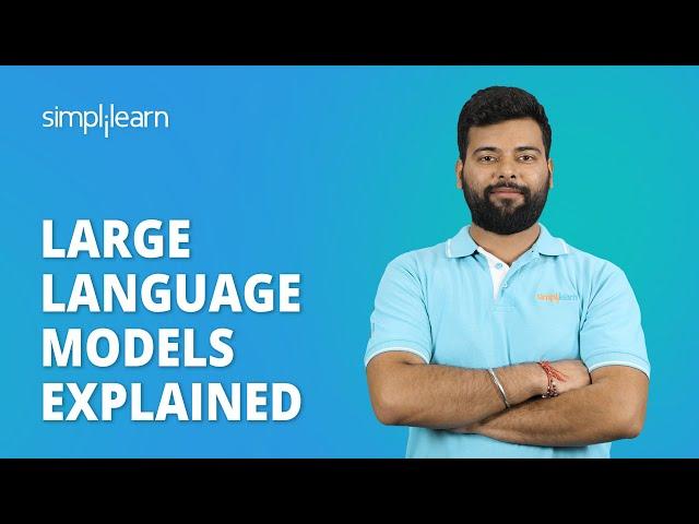 Large Language Models Explained | What Is Large Language Model (LLM) | Machine Learning |Simplilearn