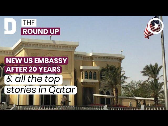 New US embassy after 20 years & all the top stories in Qatar | 10 May 2022