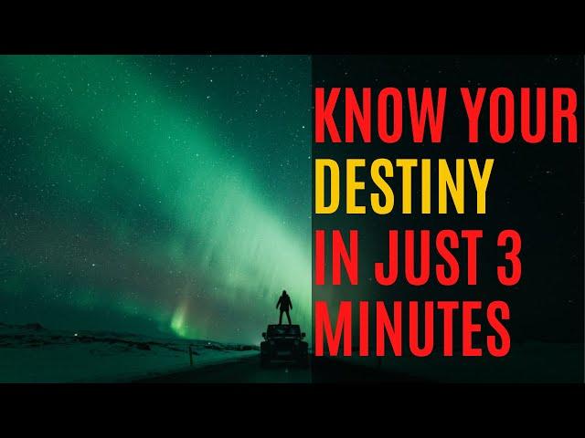 UNDERSTAND YOUR DESTINY IN JUST 3 MINUTES!!!