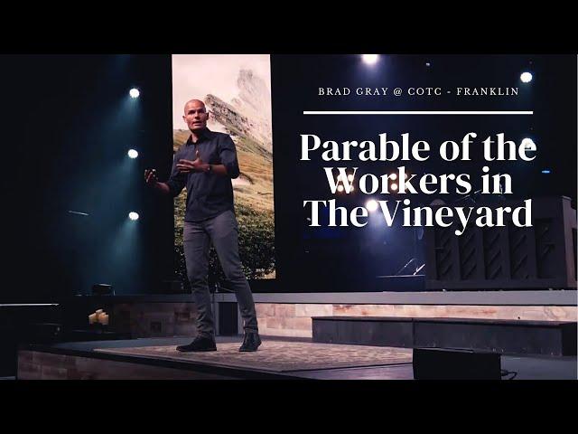 The Parable of the Workers in the Vineyard | Brad Gray | COTC - Franklin