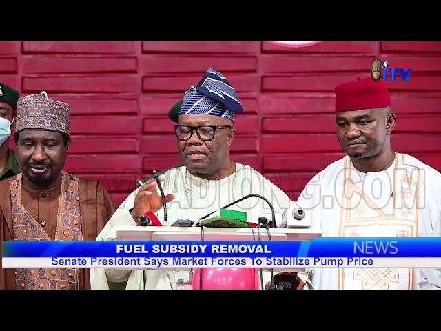 Fuel Subsidy Removal: Senate President Says Market Forces To Stabilise Pump Price