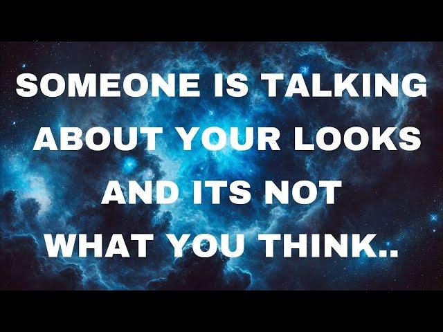 Angels Say Someone is talking about your looks and its not what you think... | Angel messages |