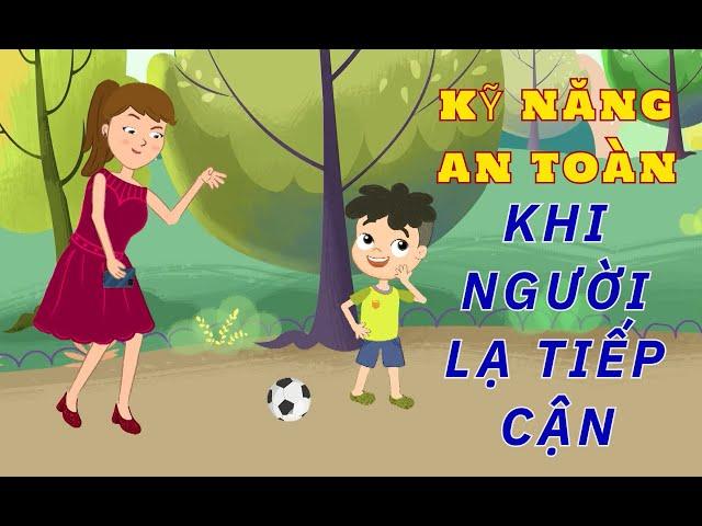 DẠY CON CÁCH XỬ TRÍ KHI BỊ NGƯỜI LẠ TIẾP CẬN | KỸ NĂNG AN TOÀN CHO BÉ