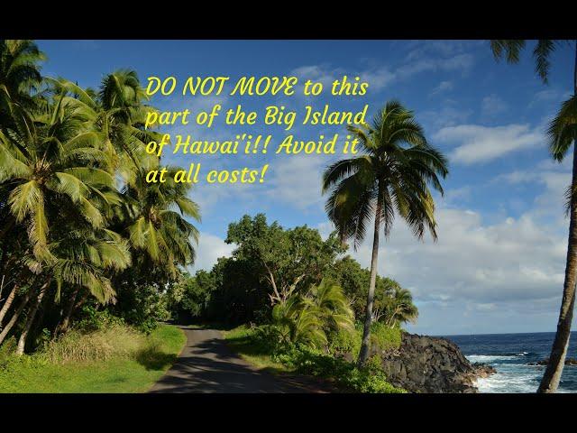 AVOID this part of Big Island of Hawaii for this reason! DO NOT move here!