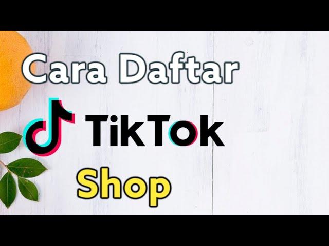 Cara Daftar Dan Menjual Di TikTok - TikTok Seller