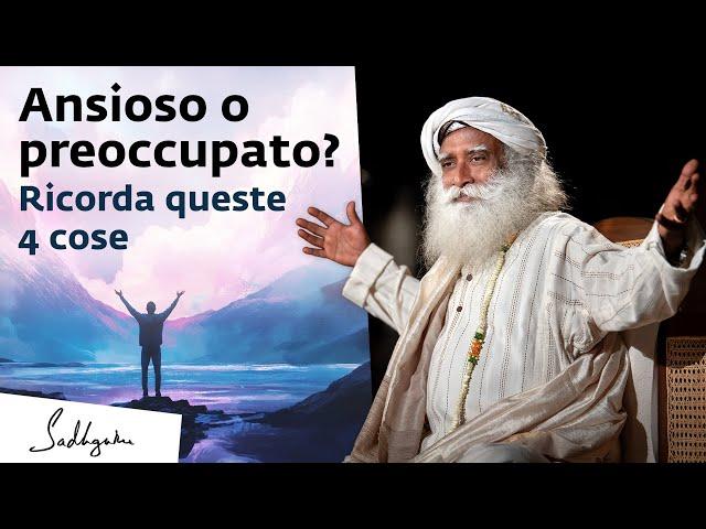 Ansioso o preoccupato? Ricorda queste 4 cose! | Sadhguru Italiano