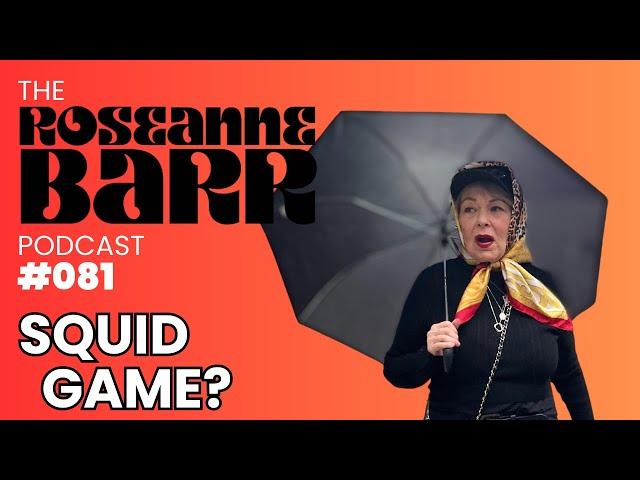 Squid Game? | The Roseanne Barr Podcast #81