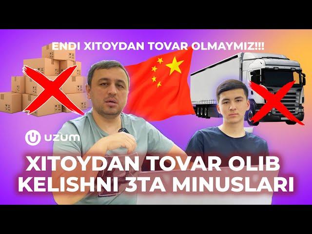 ENDI XITOYDAN TOVAR OLMAYMIZ | Xitoydan Tovar olib kelishni 3 ta Minuslari