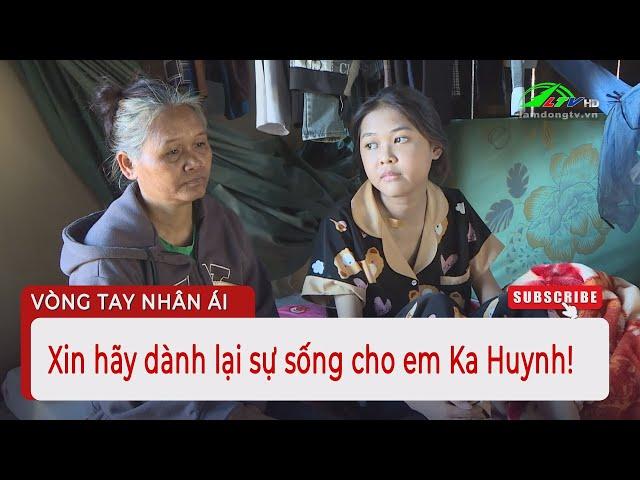 Xin hãy dành lại sự sống cho em Ka Huynh! | Lâm Đồng TV