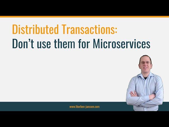 Distributed Transactions: Don’t use them for Microservices