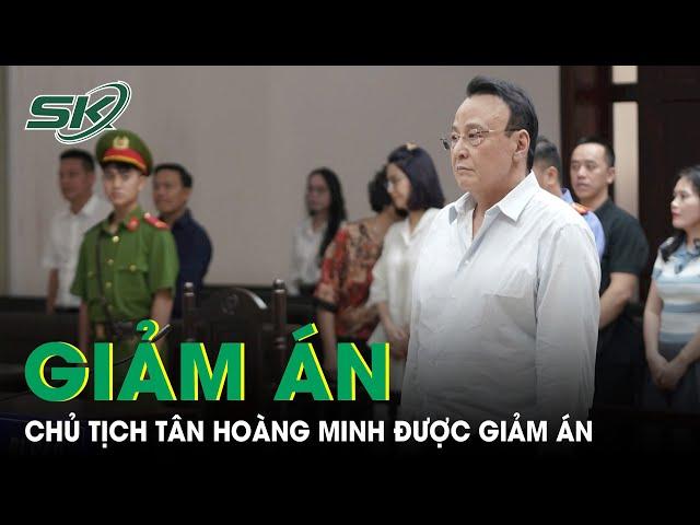 Chủ tịch Tân Hoàng Minh Đỗ Anh Dũng được giảm án còn 7 năm tù | SKĐS