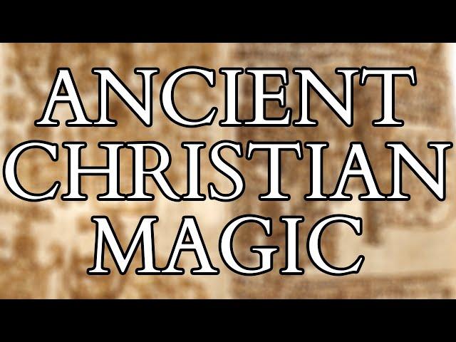 Ancient Christian Magic - Protection, Exorcism, and Love Magic from Ancient Coptic Texts