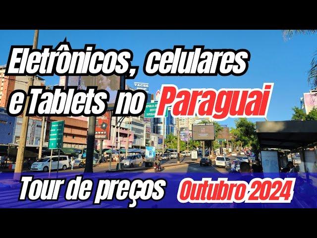 COMPRAS NO PARAGUAI 2024, ELETRONICOS, CELULARES E TABLETS