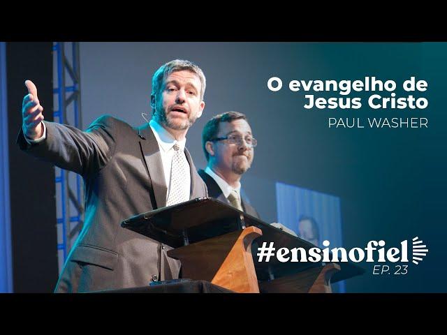 O evangelho de Jesus Cristo - Paul Washer #EnsinoFiel 023