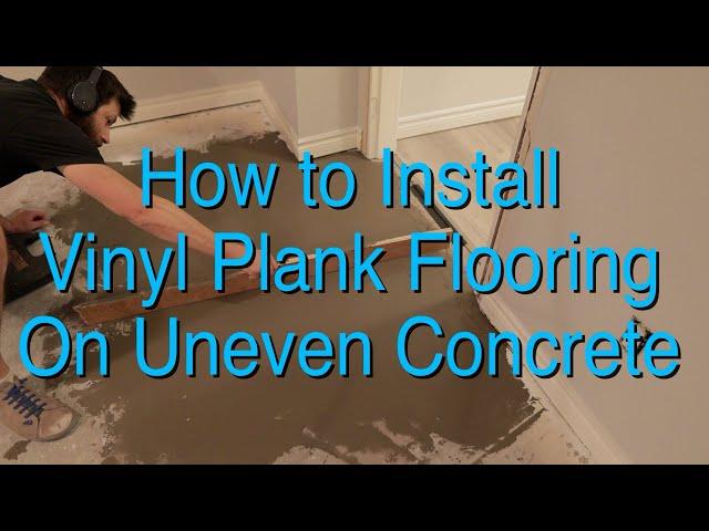 Vinyl Plank Flooring On Uneven Concrete