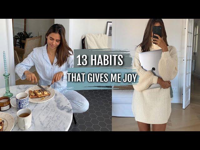 13 HABITS THAT GIVE ME JOY! // SMALL ROUTINES THAT I LOVE.