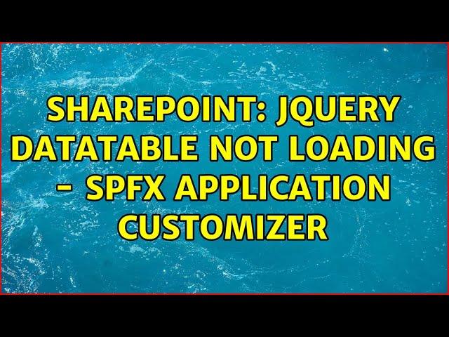 Sharepoint: jQuery Datatable not loading - SPFX Application Customizer