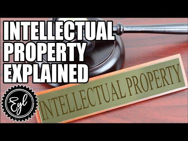 INTELLECTUAL PROPERTY EXPLAINED