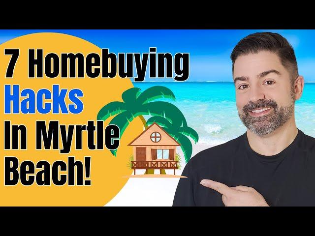 7 HACKS For Buying A Home In Myrtle Beach [2024!]