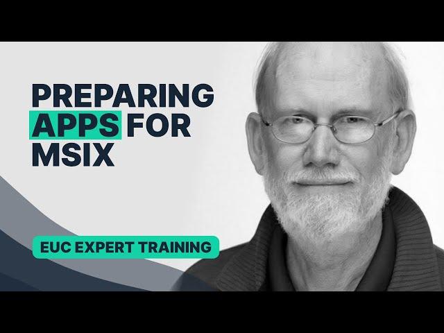 Preparing Apps for MSIX Overview Trailer | Tim Mangan | EUC Expert Series