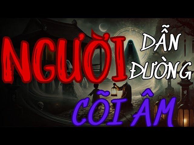 TRUYỆN MA TRẦN THY gửi các bạn | NGƯỜI DẪN ĐƯỜNG CÕI ÂM |TRUYỆN MA CÓ THẬT Rùng Rợn Đến Từng Hơi Thở