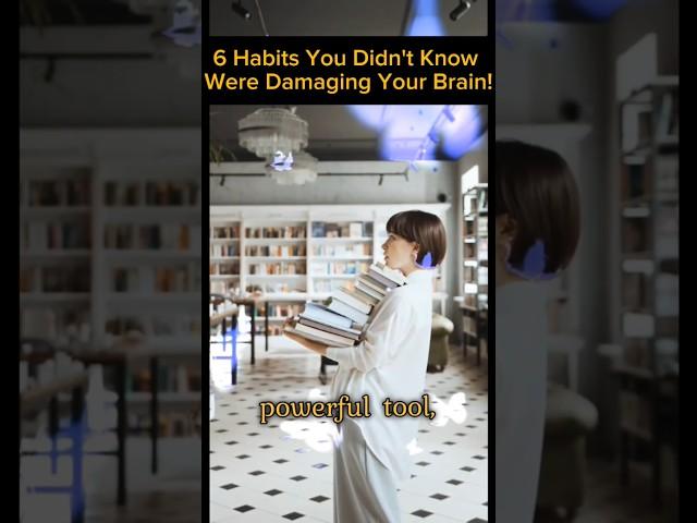 Did you know these 6 Habits are slowly harming your brain ?