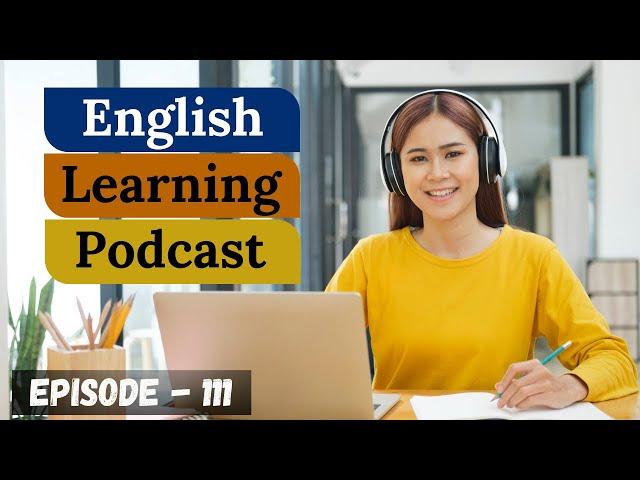 English Learning Podcast Conversation Episode 111 ( Elementary Level )