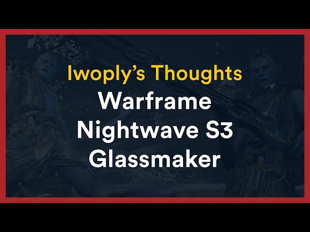 Iwoply's Thoughts on Warframe Nightwave Series 3 - Glassmaker