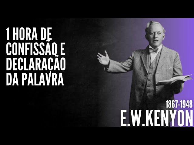 E. W. Kenyon (1867-1948) - 1 Hora de confissão e declaração da palavra de Deus