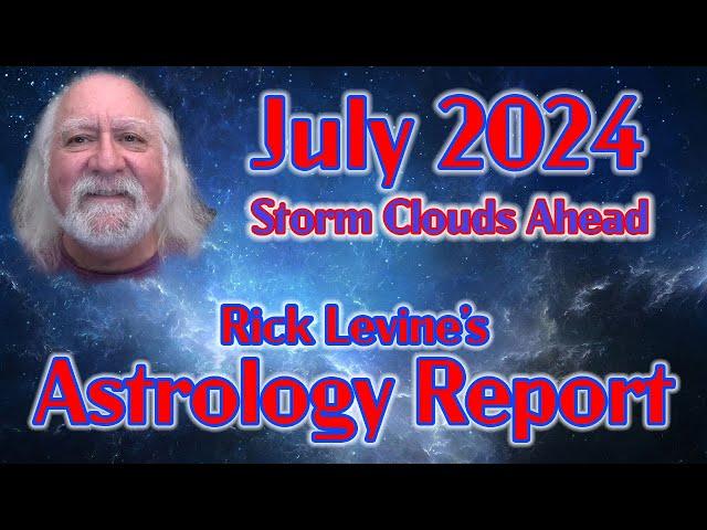 Rick Levine's July 2024 Forecast: STORM CLOUDS AHEAD!