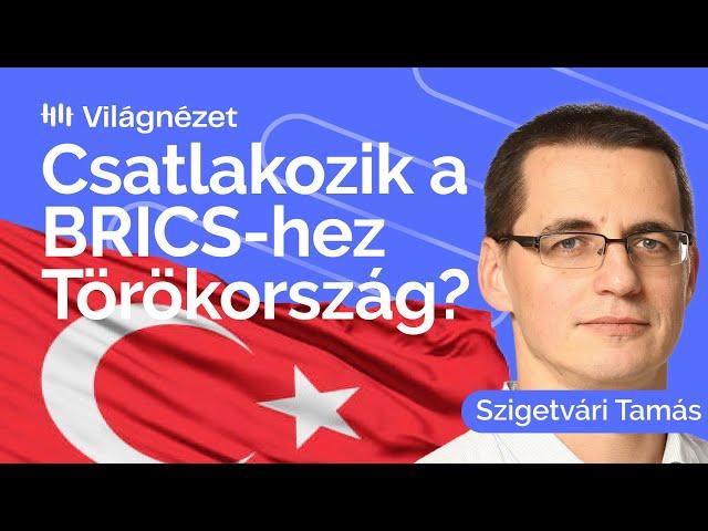 BRICS: Törökország elszakad a Nyugattól? - Szigetvári Tamás