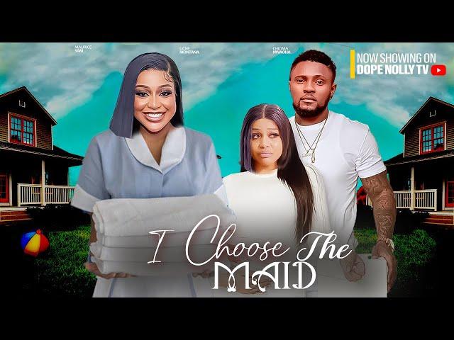 I CHOOSE THE MAID  - MAURICE SAM,  UCHE MONTANA 2024 Latest Nigerian Movies